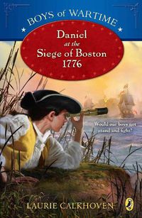 Cover image for Boys of Wartime: Daniel at the Siege of Boston, 1776