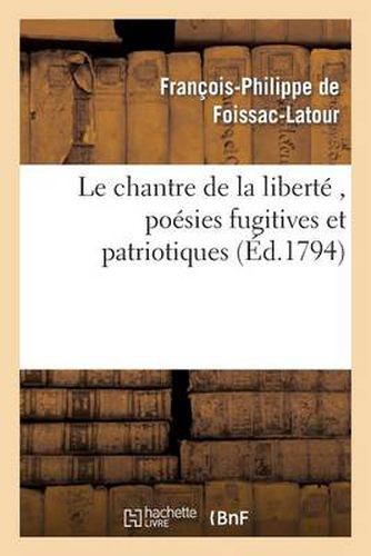 Le Chantre de la Liberte, Poesies Fugitives Et Patriotiques, Par Le Citoyen F. P. F., A. G. D. E.