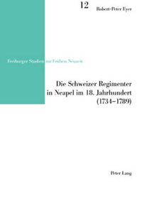 Cover image for Die Schweizer Regimenter in Neapel im 18. Jahrhundert (1734-1789)