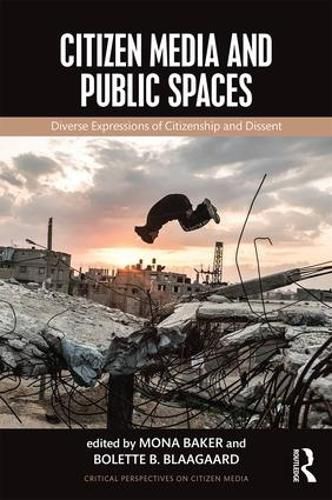 Cover image for Citizen Media and Public Spaces: Diverse expressions of citizenship and dissent