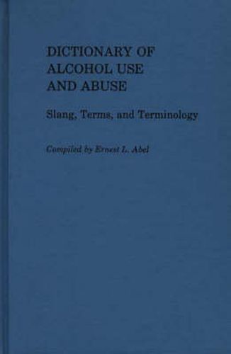 Cover image for Dictionary of Alcohol Use and Abuse: Slang, Terms, and Terminology