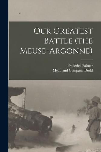 Cover image for Our Greatest Battle (the Meuse-Argonne)