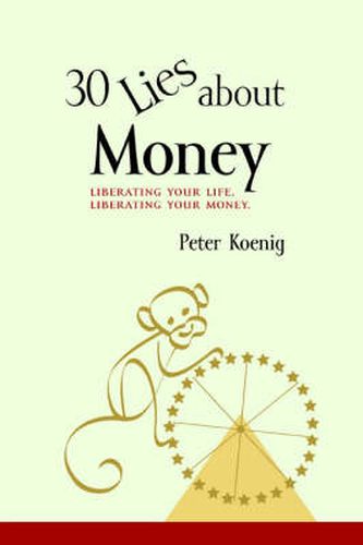 Cover image for Thirty Lies About Money: Liberating Your Life, Liberating Your Money