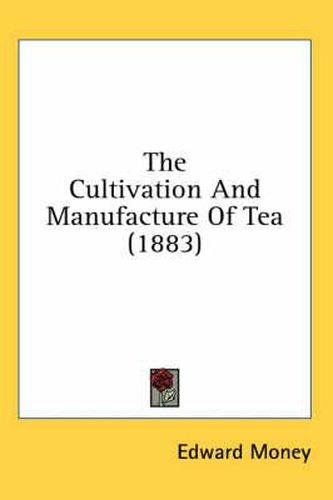 Cover image for The Cultivation and Manufacture of Tea (1883)