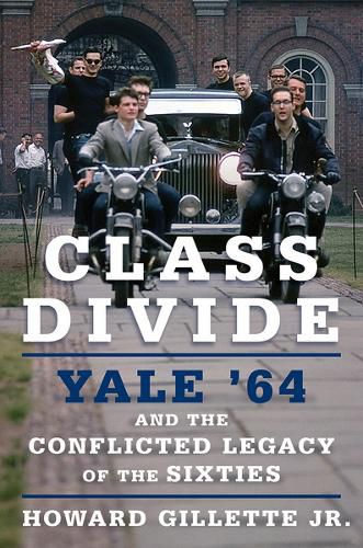 Cover image for Class Divide: Yale '64 and the Conflicted Legacy of the Sixties