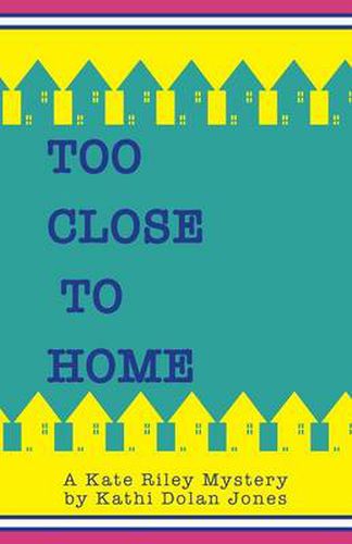 Cover image for Too Close to Home: A Kate Riley Mystery