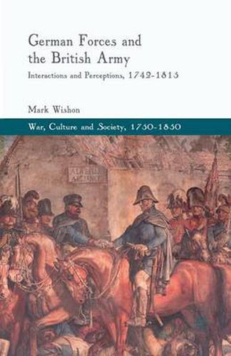 Cover image for German Forces and the British Army: Interactions and Perceptions, 1742-1815