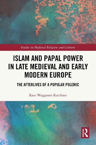 Cover image for Islam and Papal Power in Late Medieval and Early Modern Europe