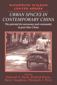 Cover image for Urban Spaces in Contemporary China: The Potential for Autonomy and Community in Post-Mao China