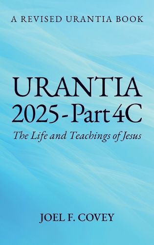 Cover image for Urantia 2025 Part 4C, The Life and Teachings of Jesus