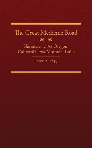 Cover image for The Great Medicine Road, Part 2: Narratives of the Oregon, California, and Mormon Trails, 1849