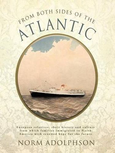 Cover image for From Both Sides of the Atlantic: European Relatives, Their History and Culture from Which Families Immigrated to North America with Renewed Hope for T