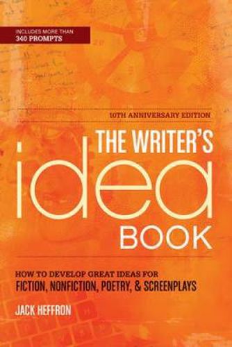 Cover image for The Writer's Idea Book: How to Develop Great Ideas for Fiction, Nonfiction, Poetry, & Screenplays