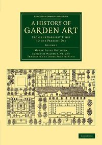Cover image for A History of Garden Art: From the Earliest Times to the Present Day