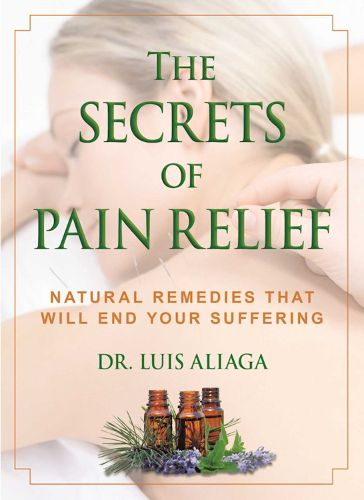 Cover image for The Secrets of Pain Relief: Natural Remedies That Will End Your Suffering