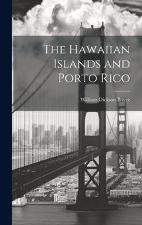 Cover image for The Hawaiian Islands and Porto Rico