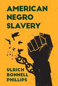 Cover image for American Negro Slavery: A Survey of the Supply, Employment and Control of Negro Labor as Determined by the Plantation Regime Paperback