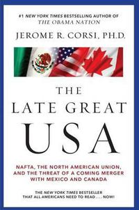 Cover image for Late Great USA: NAFTA, the North American Union, and the Threat of a Coming Merger with Mexico and Canada