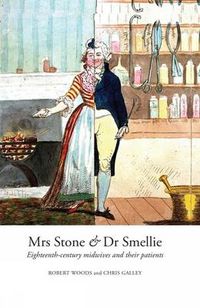 Cover image for Mrs Stone & Dr Smellie: Eighteenth-Century Midwives and their Patients