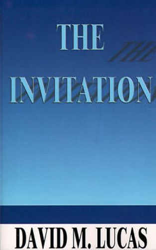 Cover image for The Invitation, The: 2000 Years After Jesus Solved the Problem of Guilt, is it Time to Place Limitations on Man's Free Will?