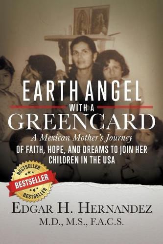 Earth Angel with a Green Card: One Mexican Woman's Journey of Faith, Hope, and Dreams to Join her Children in the USA