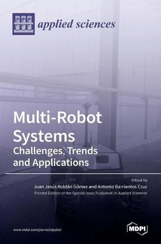 Multi-Robot Systems: Challenges, Trends and Applications: Challenges, Trends and Applications