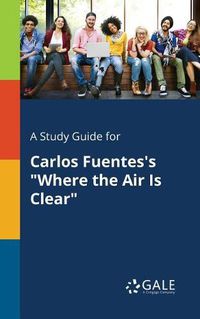 Cover image for A Study Guide for Carlos Fuentes's Where the Air Is Clear