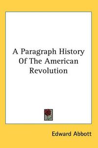 Cover image for A Paragraph History Of The American Revolution