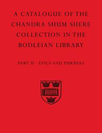 Cover image for A Descriptive Catalogue of the Sanskrit and other Indian Manuscripts of the Chandra Shum Shere Collection in the Bodleian Library: Part II. Epics and Puranas