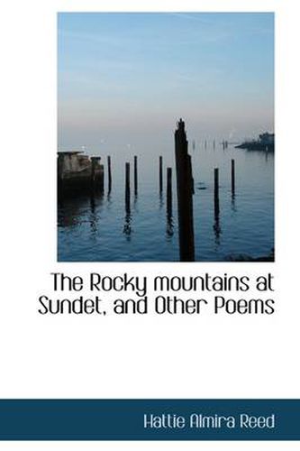 Cover image for The Rocky Mountains at Sundet, and Other Poems