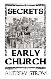 Cover image for SECRETS of the EARLY CHURCH... What Will it Take to Get Back to the Book of Acts?