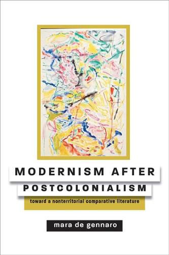 Modernism after Postcolonialism: Toward a Nonterritorial Comparative Literature