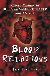 Cover image for Blood Relations: Chosen Families in   Buffy the Vampire Slayer   and   Angel