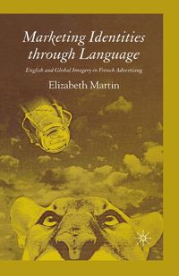 Cover image for Marketing Identities Through Language: English and Global Imagery in French Advertising