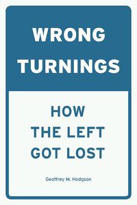 Cover image for Wrong Turnings: How the Left Got Lost