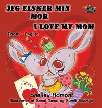 Cover image for Jeg elsker min mor I Love My Mom: Danish English Bilingual Edition