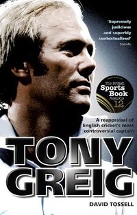 Cover image for Tony Greig: A Reappraisal of English Cricket's Most Controversial Captain