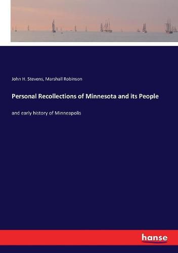 Personal Recollections of Minnesota and its People: and early history of Minneapolis