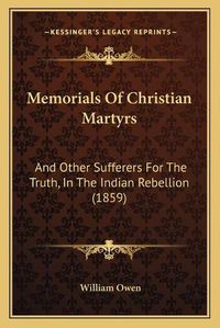 Cover image for Memorials of Christian Martyrs: And Other Sufferers for the Truth, in the Indian Rebellion (1859)