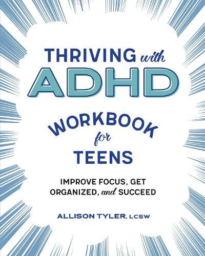 Cover image for Thriving with ADHD Workbook for Teens: Improve Focus, Get Organized, and Succeed