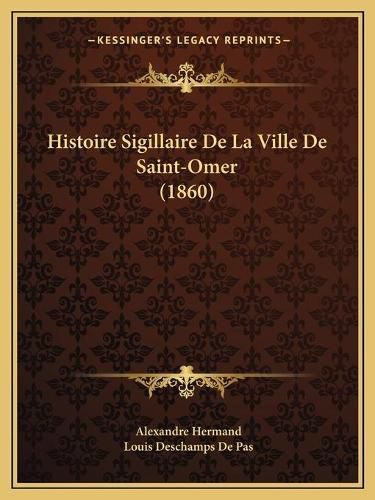 Histoire Sigillaire de La Ville de Saint-Omer (1860)