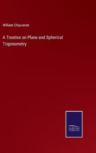 Cover image for A Treatise on Plane and Spherical Trigonometry