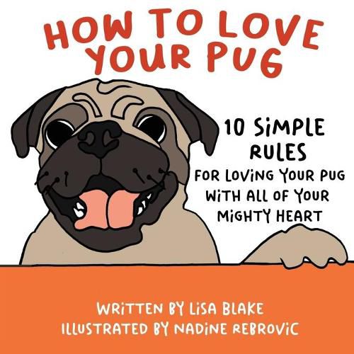 Cover image for How to Love Your Pug: 10 Simple Rules for Loving Your Pug with all of Your Mighty Heart