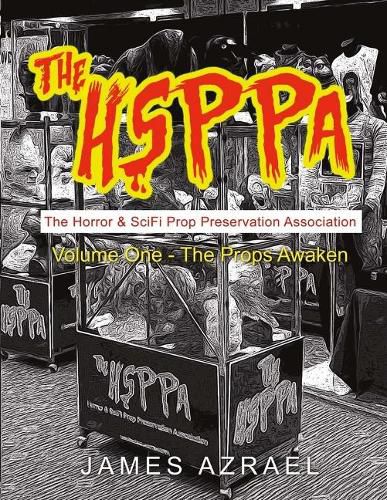 Cover image for The Hsppa: Volume One - The Props Awaken: The Horror & Scifi Prop Preservation Association