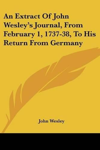 Cover image for An Extract of John Wesley's Journal, from February 1, 1737-38, to His Return from Germany