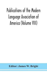 Cover image for Publications of the Modern Language Association of America (Volume VIII)