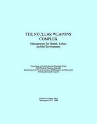 Cover image for The Nuclear Weapons Complex: Management for Health, Safety and the Environment