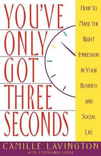 Cover image for You've Got Only Three Seconds: How to Make the Right Impression in Your Business and Social Life