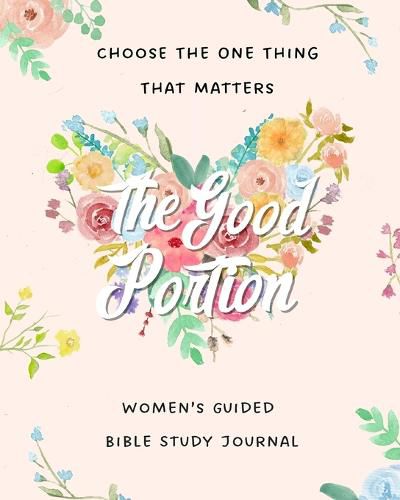 The Good Portion: Women's Guided Bible Study Journal