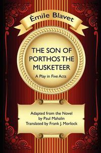 Cover image for The Son of Porthos the Musketeer: A Play in Five Acts